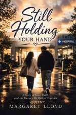 Still Holding Your Hand: A Story of Love, Faith, and the Journey We Walked Together