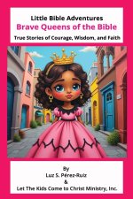 Brave Queens of the Bible: True Stories of Courage, Wisdom, and Faith