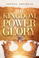 THE KINGDOM, POWER & GLORY