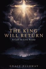 The King Is Coming Again : A Call to Live Ready