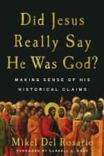 Did Jesus Really Say He Was God?: Making Sense of His Historical Claims