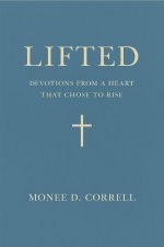 Lifted: Devotions from a Heart That Chose to Rise