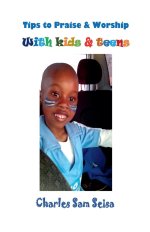 Tips to Praise & Worship with Kids & Teens