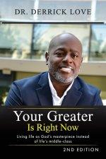 Your Greater is Right Now: Living as God's masterpiece instead of life's middle class