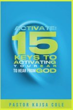 Activate! 15 Keys to Activate Your Ear to Hear from God