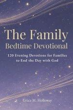 The Family  Bedtime Devotional: 120 Evening Devotions for Families to Pray Together, Grow in Faith, Build Stronger Connections, and End the Day with G
