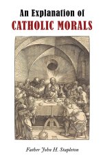 An Explanation of Catholic Morals