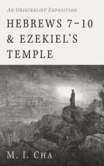 Hebrews 7-10 and Ezekiel's Temple