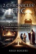 2 Chronicles' Epic: A 28-Day Family Journey Through the Temple, Kings, Revival, and God's Mercy