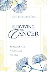 Surviving Cancer: The Healing Power of Faith, Prayer, and Storytelling