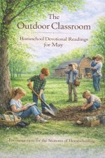 The Outdoor Classroom - Homeschool Devotional Readings for May : Encouragement for the Seasons of Homeschooling