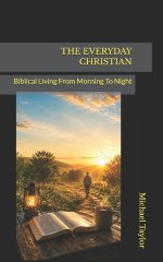 THE EVERYDAY CHRISTIAN: Biblical Living From Morning To Night