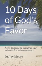 10 Days of God's Favor: A mini devotional to strengthen your walk with God and encourage you