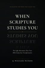 When Scripture Studies You: The Eight movement that turns Bible Study into Transformation