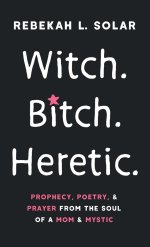 Witch. Bitch. Heretic.
