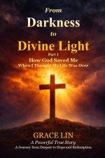 From Darkness to Divine Light Part 1: How God Saved Me When I Thought My Life Was Over