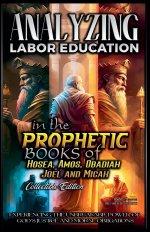 Analyzing Labor Education in the Prophetic Books of Hosea, Amos, Obadiah, Joel and Micah