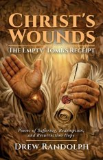 Christ's Wounds: Poems of Suffering, Redemption, and Resurrection Hope