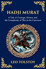 Hadji Murat: A Gripping Tale of Courage, Betrayal, and Honor