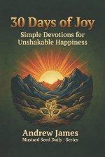 30 Day of Joy: Simple Devotions for Unshakable Happiness