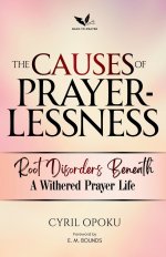 The Causes of Prayerlessness: Root Disorders Beneath a Withered Prayer Life