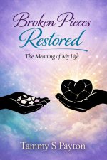Broken Pieces Restored: The Meaning of My Life