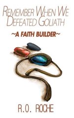 Remember When We Defeated Goliath: ~A Faith Builder~