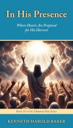 In His Presence: Where Hearts Are Prepared for His Harvest