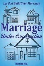 Marriage Under Construction: Let God Build Your Marriage
