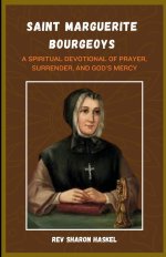 NOVENA TO SAINT MARGUERITE BOURGEOYS: A Spiritual Devotional Of Prayer, Surrender, And God's Mercy