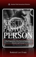 The Perfecting of the Pastoral Person: The Preparation of the Pastoral Person for Ministry and Service