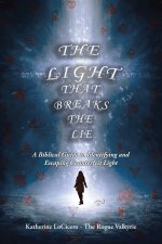 The Light That Breaks the Lie: A Biblical Guide to Identifying and Escaping Counterfeit Light