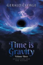 Time is Gravity: EVOLUTION AND THE FUTURE