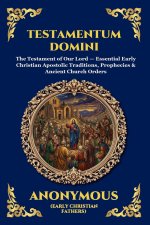 Testamentum Domini: The Testament of Our Lord - Essential Early Christian Apostolic Traditions, Prophecies & Ancient Church Orders (Large Print Deluxe