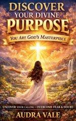 Discover Your Divine Purpose: You Are Gods Masterpiece