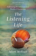 The Listening Life : Embracing Attentiveness in a World of Distraction