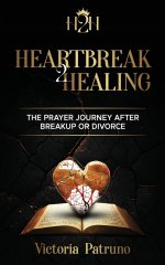 Heartbreak2Healing: The Prayer Journey After Breakup or Divorce