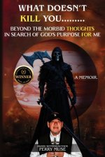 What Doesn't Kill You: Beyond the Morbid Thoughts in Search of God's Purpose for Me