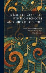 A Book of Choruses for High Schools and Choral Societies