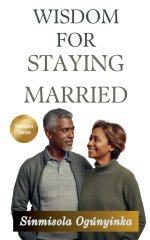 Wisdom For Staying Married
