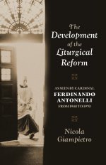 The Development of the Liturgical Reform: As Seen by Cardinal Ferdinando Antonelli from 1948 to 1970