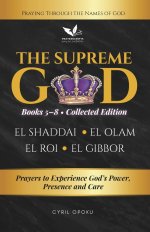 The Supreme God  (Collected Edition: Books 5 to 8): Prayers to Experience God's Power, Presence and Care