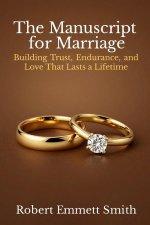 The Manuscript for Marriage Building Trust, Endurance, and Love That Lasts a Lifetime