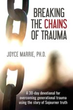 Breaking the Chains of Trauma: A 30-Day Devotional Overcoming Generational Trauma Using the Story of Sojourner Truth