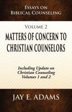 Matters of Concern to Christian Counselors: Essays on Biblical Counseling, Volume 2
