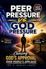 Peer Pressure vs. God Pressure (Youth Edition): Choosing God's Approval Over People's Applause