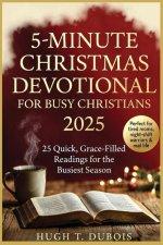 5-MINUTES CHRISTMAS DEVOTIONAL FOR BUSY CHRISTIAN 2025: 25 Quick, Grace-Filled Readings for the Busiest Season