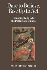 Dare to Believe, Rise Up to Act: Equipping laity to be the public face of Christ