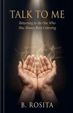 TALK TO ME: Returning to the One Who Has Always Been Listening