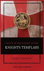 Sketch of the History of the Knights Templars: Illustrated